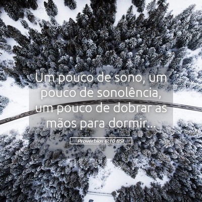 Picture 05 - Provérbios 6:10 BSL - Um pouco de sono, um pouco de sonolência, um - Bible Verse Picture