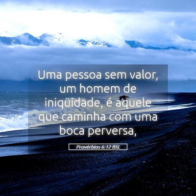 Picture 05 - Provérbios 6:12 BSL - Uma pessoa sem valor, um homem de iniqüidade, é - Bible Verse Picture