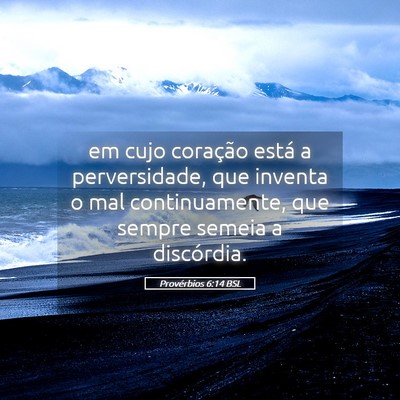 Picture 05 - Provérbios 6:14 BSL - em cujo coração está a perversidade, que - Bible Verse Picture