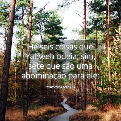Picture 05 - Provérbios 6:16 BSL - Há seis coisas que Yahweh odeia; sim, sete que - Bible Verse Picture