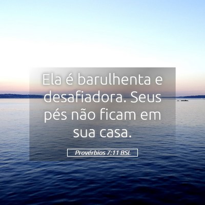 Picture 05 - Provérbios 7:11 BSL - Ela é barulhenta e desafiadora. Seus pés não - Bible Verse Picture