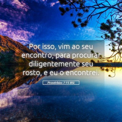 Picture 05 - Provérbios 7:15 BSL - Por isso, vim ao seu encontro, para procurar - Bible Verse Picture