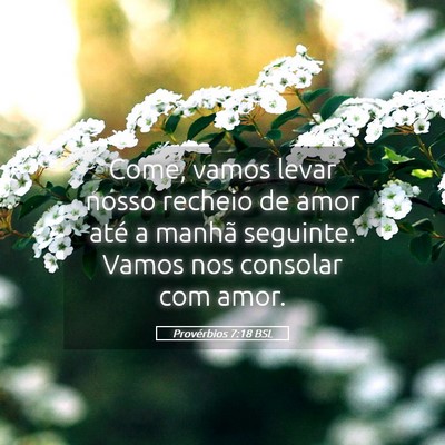 Picture 05 - Provérbios 7:18 BSL - Come, vamos levar nosso recheio de amor até a - Bible Verse Picture