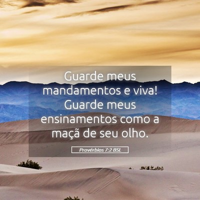 Picture 05 - Provérbios 7:2 BSL - Guarde meus mandamentos e viva! Guarde meus - Bible Verse Picture