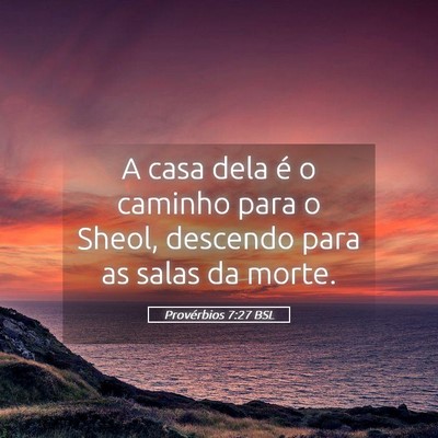 Picture 05 - Provérbios 7:27 BSL - A casa dela é o caminho para o Sheol, descendo - Bible Verse Picture