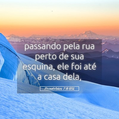 Picture 05 - Provérbios 7:8 BSL - passando pela rua perto de sua esquina, ele foi - Bible Verse Picture