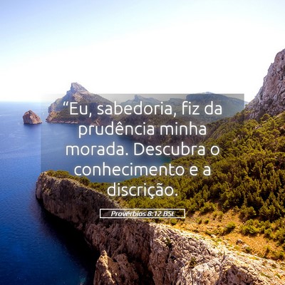 Picture 05 - Provérbios 8:12 BSL - “Eu, sabedoria, fiz da prudência minha morada. - Bible Verse Picture