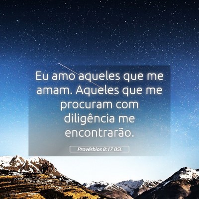 Picture 05 - Provérbios 8:17 BSL - Eu amo aqueles que me amam. Aqueles que me - Bible Verse Picture