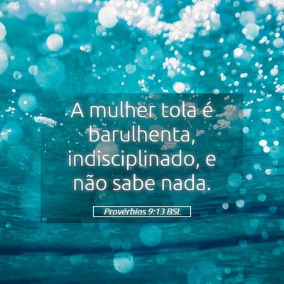 Picture 05 - Provérbios 9:13 BSL - A mulher tola é barulhenta, indisciplinado, e - Bible Verse Picture