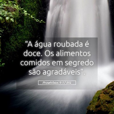 Picture 05 - Provérbios 9:17 BSL - “A água roubada é doce. Os alimentos comidos - Bible Verse Picture