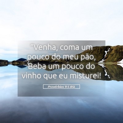 Picture 05 - Provérbios 9:5 BSL - “Venha, coma um pouco do meu pão, Beba um - Bible Verse Picture