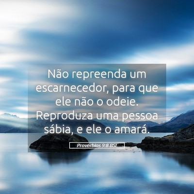 Picture 05 - Provérbios 9:8 BSL - Não repreenda um escarnecedor, para que ele não - Bible Verse Picture