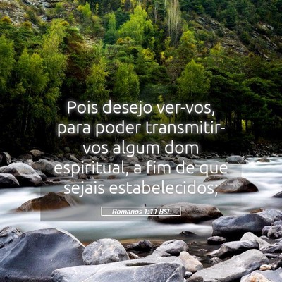 Picture 05 - Romanos 1:11 BSL - Pois desejo ver-vos, para poder transmitir-vos - Bible Verse Picture