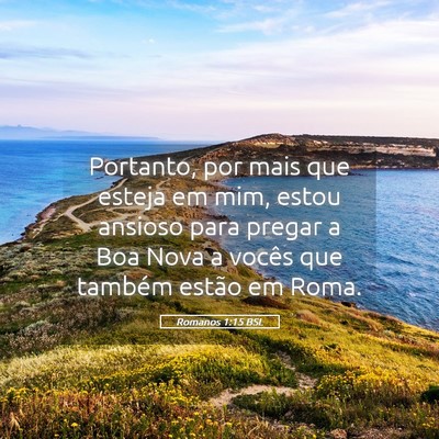 Picture 05 - Romanos 1:15 BSL - Portanto, por mais que esteja em mim, estou - Bible Verse Picture