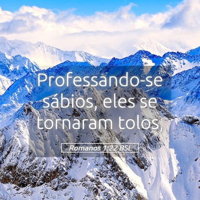 Picture 05 - Romanos 1:22 BSL - Professando-se sábios, eles se tornaram - Bible Verse Picture