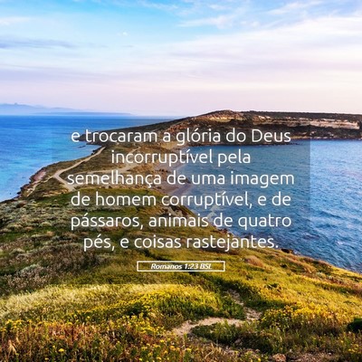 Picture 05 - Romanos 1:23 BSL - e trocaram a glória do Deus incorruptível pela - Bible Verse Picture