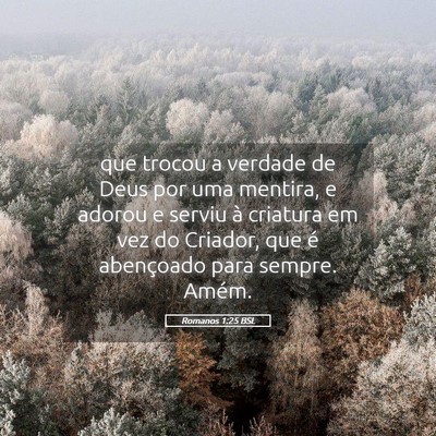 Picture 05 - Romanos 1:25 BSL - que trocou a verdade de Deus por uma mentira, e - Bible Verse Picture
