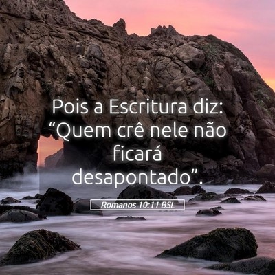 Picture 05 - Romanos 10:11 BSL - Pois a Escritura diz: “Quem crê nele não - Bible Verse Picture
