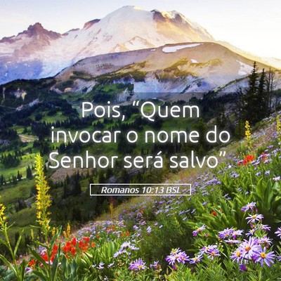 Picture 05 - Romanos 10:13 BSL - Pois, “Quem invocar o nome do Senhor será - Bible Verse Picture