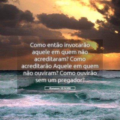 Picture 05 - Romanos 10:14 BSL - Como então invocarão aquele em quem não - Bible Verse Picture