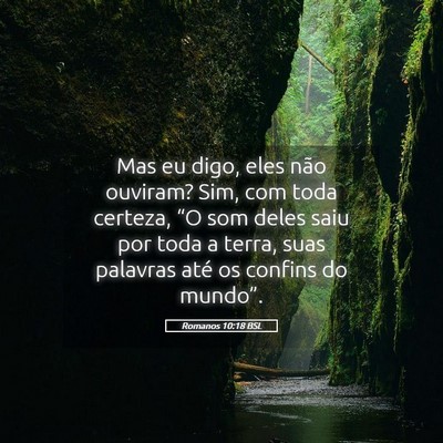 Picture 05 - Romanos 10:18 BSL - Mas eu digo, eles não ouviram? Sim, com toda - Bible Verse Picture