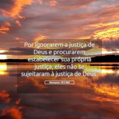 Picture 05 - Romanos 10:3 BSL - Por ignorarem a justiça de Deus e procurarem - Bible Verse Picture