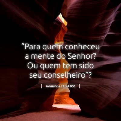 Picture 05 - Romanos 11:34 BSL - “Para quem conheceu a mente do Senhor? Ou quem - Bible Verse Picture