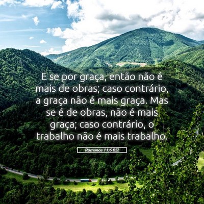 Picture 05 - Romanos 11:6 BSL - E se por graça, então não é mais de obras; - Bible Verse Picture