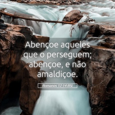 Picture 05 - Romanos 12:14 BSL - Abençoe aqueles que o perseguem; abençoe, e - Bible Verse Picture