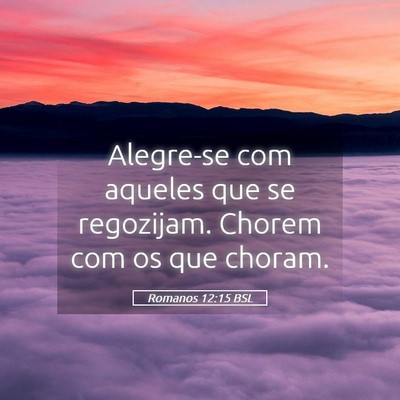 Picture 05 - Romanos 12:15 BSL - Alegre-se com aqueles que se regozijam. Chorem - Bible Verse Picture