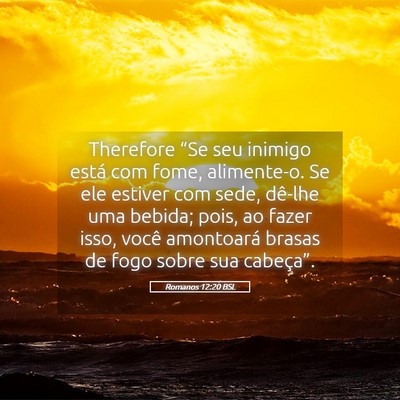 Picture 05 - Romanos 12:20 BSL - Therefore “Se seu inimigo está com fome, - Bible Verse Picture