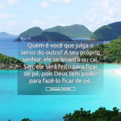 Picture 05 - Romanos 14:4 BSL - Quem é você que julga o servo do outro? A seu - Bible Verse Picture