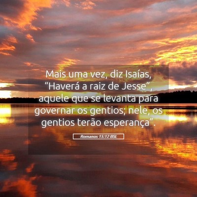 Picture 05 - Romanos 15:12 BSL - Mais uma vez, diz Isaías, “Haverá a raiz de - Bible Verse Picture