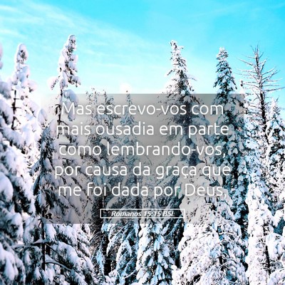 Picture 05 - Romanos 15:15 BSL - Mas escrevo-vos com mais ousadia em parte como - Bible Verse Picture