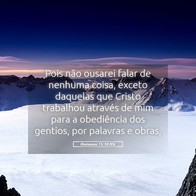 Picture 05 - Romanos 15:18 BSL - Pois não ousarei falar de nenhuma coisa, exceto - Bible Verse Picture