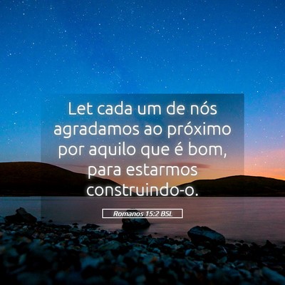 Picture 05 - Romanos 15:2 BSL - Let cada um de nós agradamos ao próximo por - Bible Verse Picture