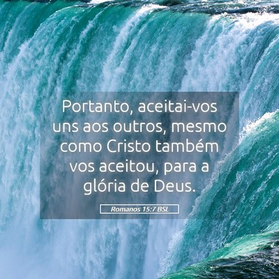 Picture 05 - Romanos 15:7 BSL - Portanto, aceitai-vos uns aos outros, mesmo como - Bible Verse Picture