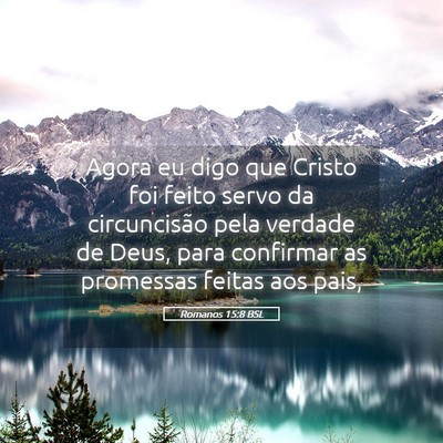 Picture 05 - Romanos 15:8 BSL - Agora eu digo que Cristo foi feito servo da - Bible Verse Picture