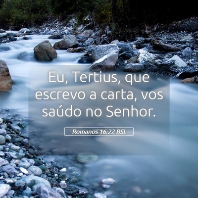 Picture 05 - Romanos 16:22 BSL - Eu, Tertius, que escrevo a carta, vos saúdo no - Bible Verse Picture
