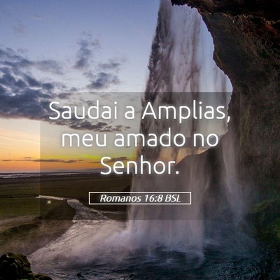 Picture 05 - Romanos 16:8 BSL - Saudai a Amplias, meu amado no - Bible Verse Picture