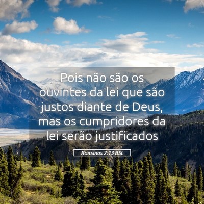 Picture 05 - Romanos 2:13 BSL - Pois não são os ouvintes da lei que são justos - Bible Verse Picture