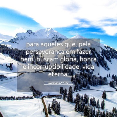 Picture 05 - Romanos 2:7 BSL - para aqueles que, pela perseverança em fazer - Bible Verse Picture