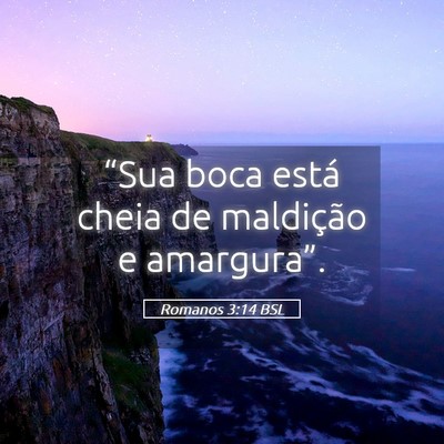 Picture 05 - Romanos 3:14 BSL - “Sua boca está cheia de maldição e - Bible Verse Picture