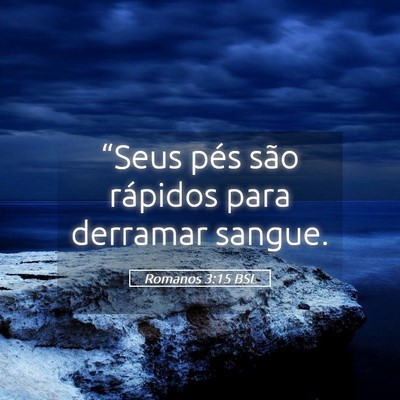 Picture 05 - Romanos 3:15 BSL - “Seus pés são rápidos para derramar - Bible Verse Picture
