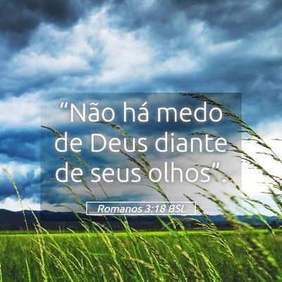Picture 05 - Romanos 3:18 BSL - “Não há medo de Deus diante de seus - Bible Verse Picture
