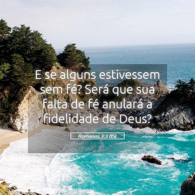 Picture 05 - Romanos 3:3 BSL - E se alguns estivessem sem fé? Será que sua - Bible Verse Picture