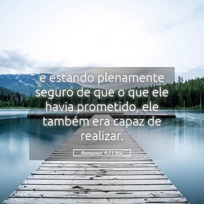Picture 05 - Romanos 4:21 BSL - e estando plenamente seguro de que o que ele - Bible Verse Picture