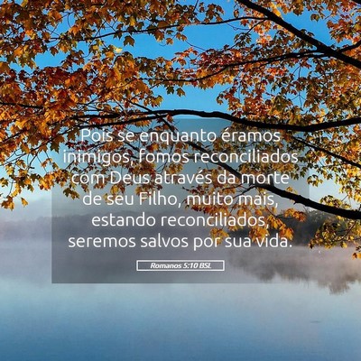 Picture 05 - Romanos 5:10 BSL - Pois se enquanto éramos inimigos, fomos - Bible Verse Picture