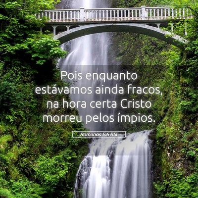 Picture 05 - Romanos 5:6 BSL - Pois enquanto estávamos ainda fracos, na hora - Bible Verse Picture