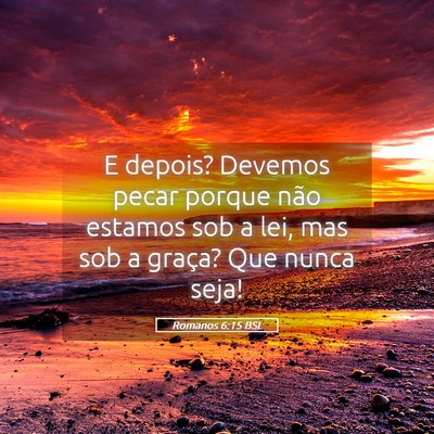 Picture 05 - Romanos 6:15 BSL - E depois? Devemos pecar porque não estamos sob a - Bible Verse Picture